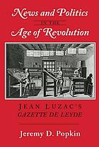 News and politics in the age of revolution : Jean Luzac's Gazette de Leyde