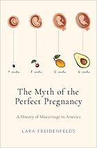 The myth of the perfect pregnancy : a history of miscarriage in America