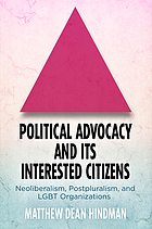 Political Advocacy and Its Interested Citizens : Neoliberalism, Postpluralism, and LGBT Organizations
