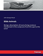 Bible Animals Being a description of every living creature mentioned in the scriptures from the ape to the coral