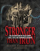 Stronger than iron : the destruction of Vilna Jewry 1941-1945 : an eyewitness account