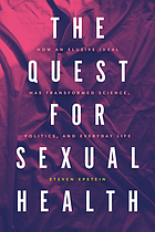 The quest for sexual health : how an elusive ideal has transformed science, politics, and everyday life