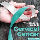 The essential guide to cervical cancer