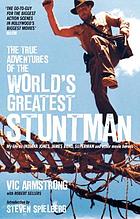 The true adventures of the world's greatest stuntman : my life as Indiana Jones, James Bond, Superman and other movie heroes