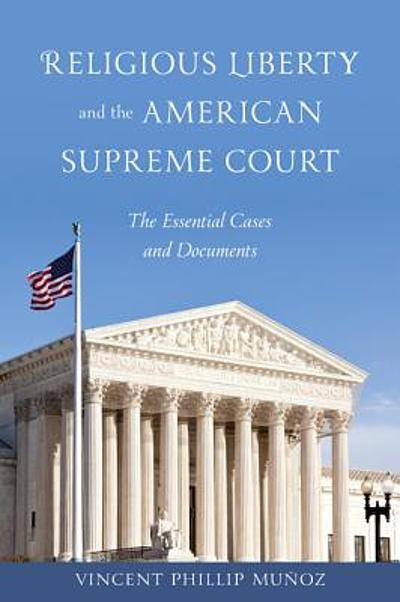 Religious liberty and the American Supreme Court : the essential cases ...