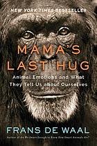 Mama's last hug : animal emotions and what they teach us about ourselves