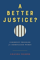 A better justice? : community programs for criminalized women
