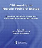 Citizenship in Nordic welfare states dynamics of choice, duties and participation in a changing Europe