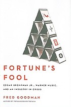 Fortune's fool : Edgar Bronfman Jr., Warner Music, and an industry in crisis