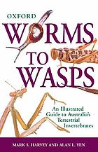Worms to wasps : an illustrated guide to Australia's terrestrial invertebrates