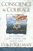 Conscience and courage : rescuers of jews during the holocaust
