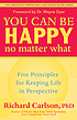 You Can Be Happy No Matter What : Five Principles... door PhD Richard Carlson