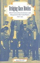 Bridging race divides : Black nationalism, feminism, and integration in the United States, 1896-1935