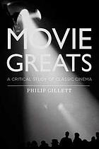 Movie greats : a critical study of classic cinema