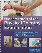 Fundamentals of the physical therapy examination : patient interview and tests & measures