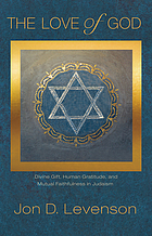 The love of God : divine gift, human gratitude, and mutual faithfulness in Judaism