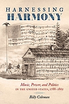 Harnessing harmony : music, power, and politics in the UnitedStates, 1788-1865