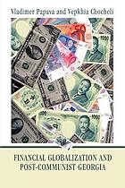 Financial globalization and post-communist Georgia : global exchange rate instability and its implications for Georgia