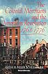 The colonial merchants and the American Revolution,... Auteur: Arthur M Schlesinger