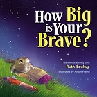 How big is your brave / by Ruth Soukup.