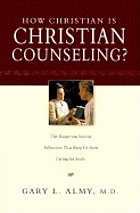 How Christian is Christian counseling? : the dangerous secular influences that keep us from caring for souls