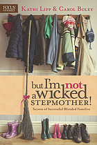 But I'm not a wicked stepmother! : secrets of successful blended families