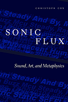 Sonic flux : sound, art, and metaphysics