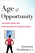 Age of opportunity : lessons from the new science... by Laurence D Steinberg