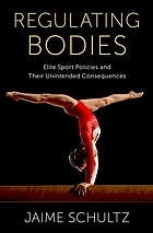 Cover image for the book Front cover image for Regulating bodies : elite sport policies and their unintended consequences Regulating bodies : elite sport policies and their unintended consequences
