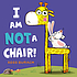 I am not a chair!. by Ross Burach