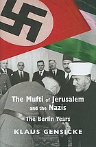 The Mufti of Jerusalem and the Nazis : the Berlin years