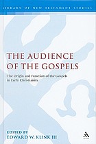 The audience of the Gospels : the Origin and Function of the Gospels in Early Christianity