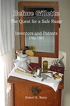 Before Gillette : the quest for a safe razor : inventors and patents, 1762-1901