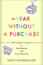 The year without a purchase : one family's quest to stop shopping and start connecting