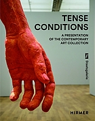Angespannte Zustände Sammlungspräsentation Gegenwart = Tense conditions : a presentation of the contemporary art collection