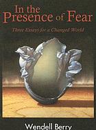 In the presence of fear : three essays for a changed world
