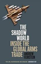 The shadow world : inside the global arms trade