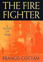 The fire fighter : a novel of war