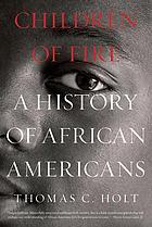 Children of fire : a history of African Americans