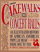 From cakewalks to concerthalls : an illustrated history of African American popular music from 1895.