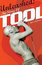 Unleashed : the story of Tool