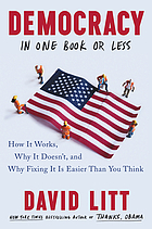 Democracy in One Book or Less : How It Works, Why It Doesn't, and Why Fixing It Is Easier Than You Think.