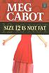 Size 12 is not fat by  Meg Cabot 