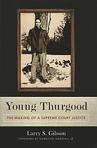 Young Thurgood : the making of a Supreme Court Justice