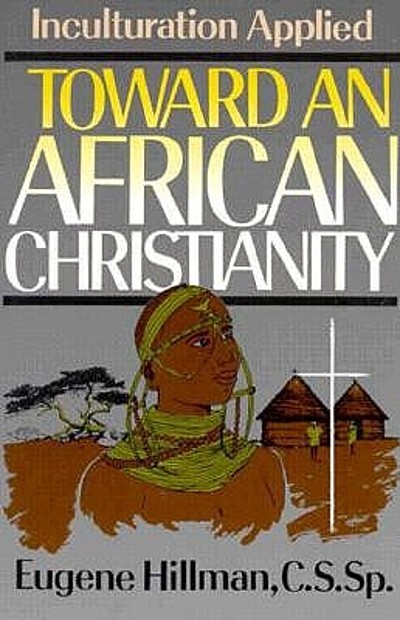 Toward an African Christianity : inculturation applied | WorldCat.org