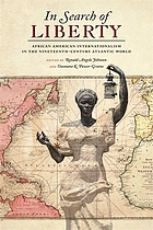 In Search of Liberty : African American Internationalism in the Nineteenth-Century Atlantic World.
