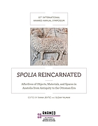 Spolia reincarnated : afterlives of objects, materials and spaces in Anatolia from antiquity to the Ottoman era