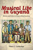 Musical life in Guyana History and politics of controlling creativity