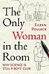 The only woman in the room : why science is still... by  Eileen Pollack 