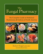 The fungal pharmacy : medicinal mushrooms and lichens of North America